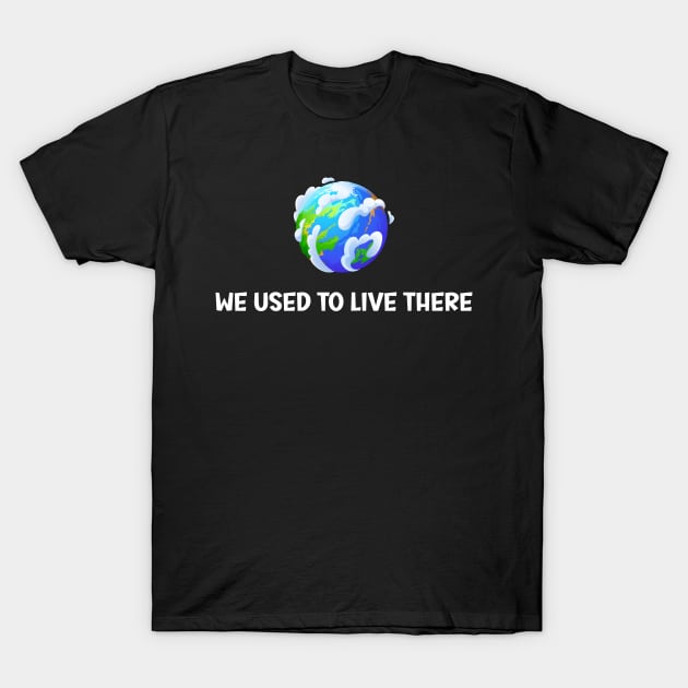 We Used To Live There T-Shirt by SavageArt ⭐⭐⭐⭐⭐